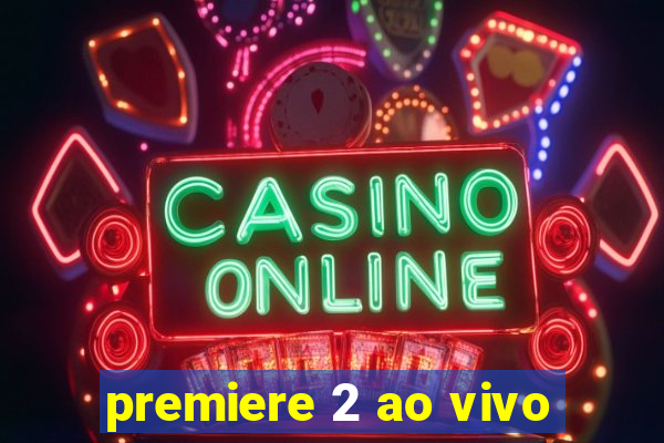 premiere 2 ao vivo